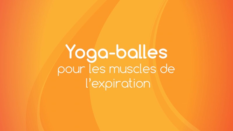 17. Yoga Balles™️ - Pour les muscles de l'expiration (système respiratoire)	avec Mireille Martel